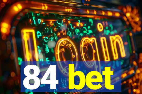 84 bet